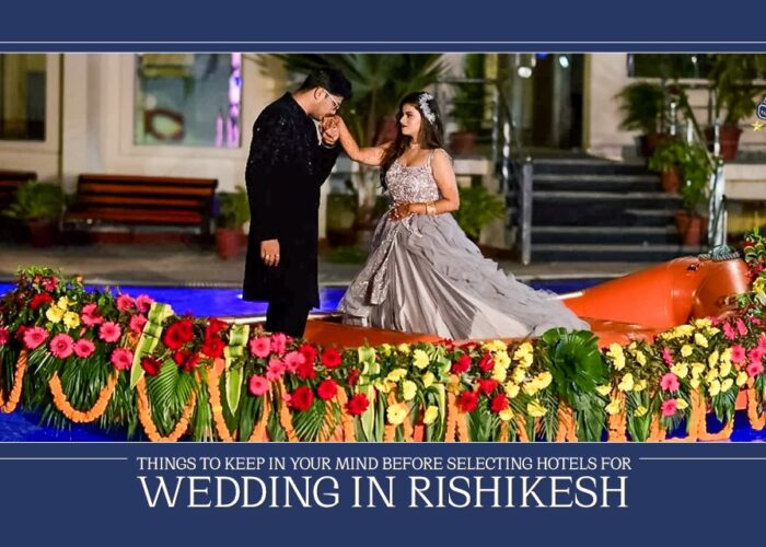 Things to Keep in Your Mind Before Selecting Hotels for Wedding in Rishikesh