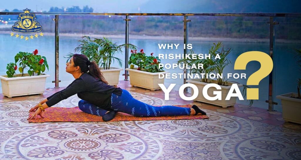 Why is Rishikesh a Popular Destination for Yoga?