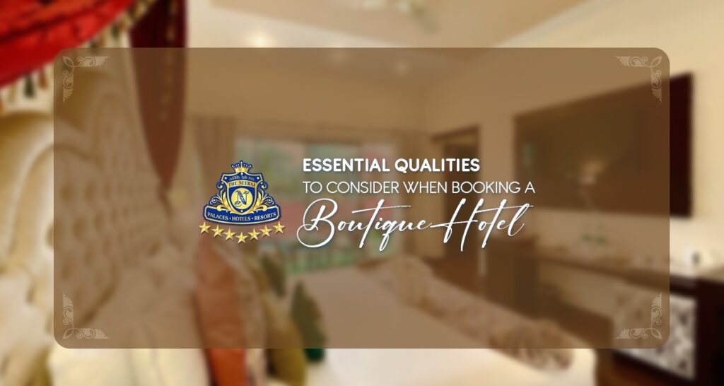 Essential Qualities to Consider When Booking a Boutique Hotel