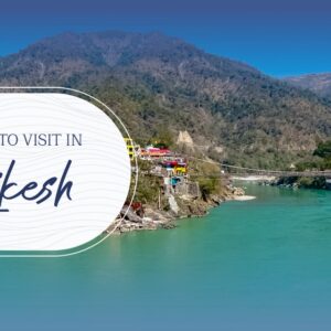 Top 10 Places to Visit in Rishikesh