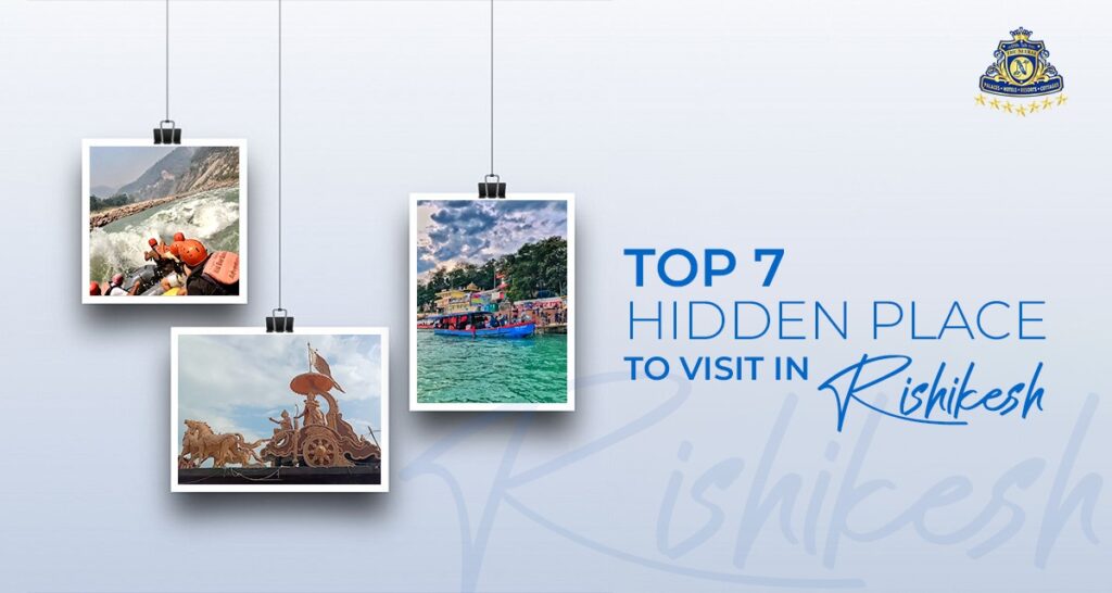 Top 7 Hidden Places to Visit in Rishikesh
