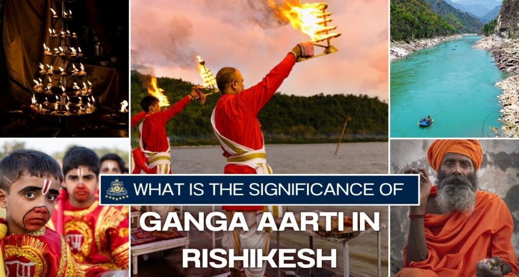 What is the Significance of Ganga Aarti in Rishikesh?