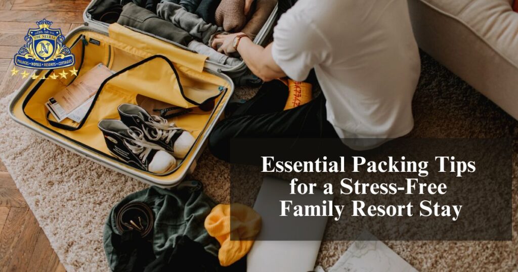 Essential Packing Tips for a Stress-Free Family Resort Stay