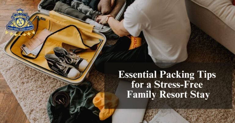 Essential Packing Tips for a Stress-Free Family Resort Stay