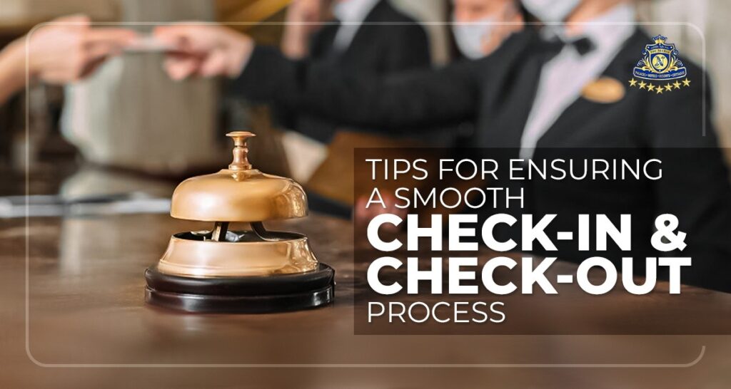Tips for Ensuring a Smooth Check-In and Check-Out Process