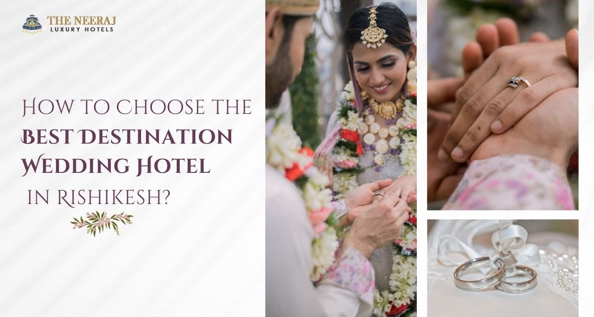 How to Choose the Best Destination Wedding Hotel in Rishikesh?