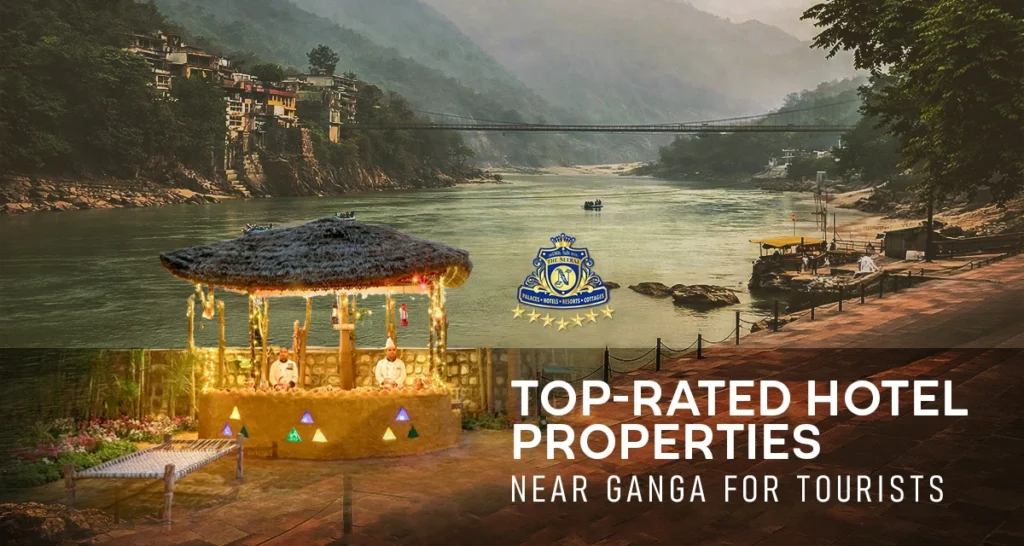 Top Rated Hotel Properties Near Ganga for Tourists