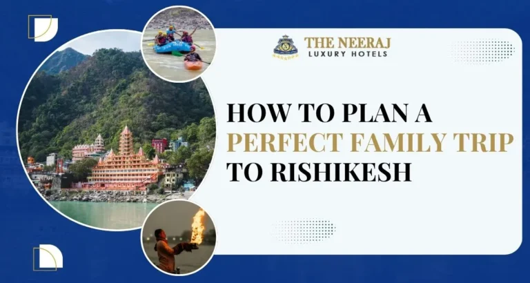 How to Plan a Perfect Family Trip to Rishikesh