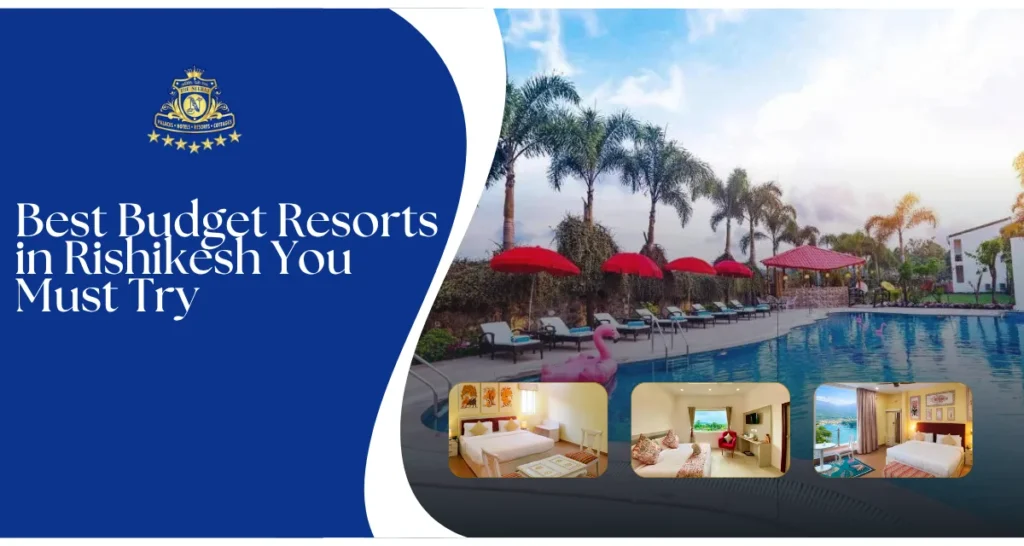 Best Budget Resorts in Rishikesh You Must Try