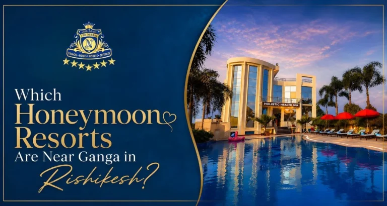 Which Honeymoon Resorts Are Near Ganga in Rishikesh?